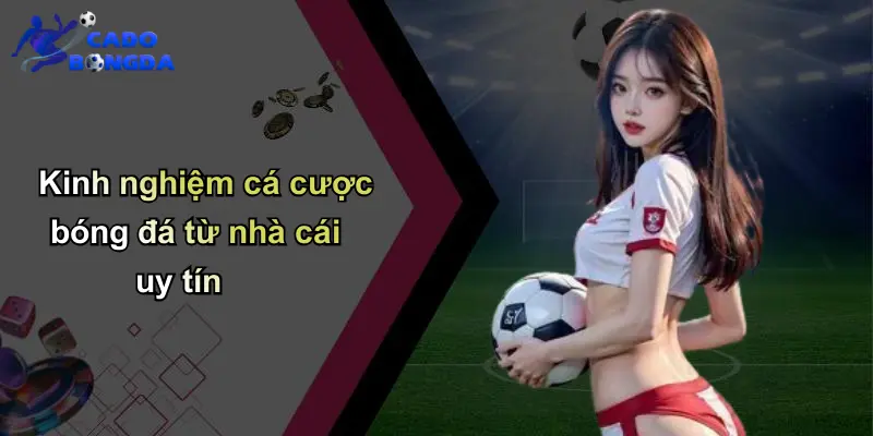 Tỷ lệ kèo nhà cái 4 Kinh nghiệm cá cược bóng đá từ nhà cái uy tín