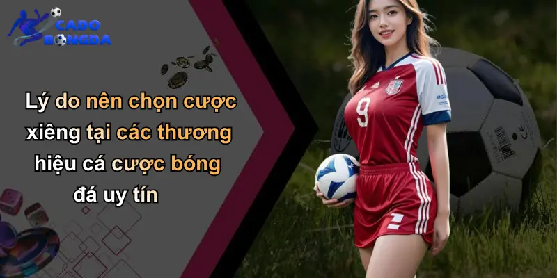 Cược Xiêng Là Gì? Bản Chất Hấp Dẫn Của Một Hình Thức Cá Cược Độc Đáo 3 Lý do nên chọn cược xiêng tại các thương hiệu cá cược bóng đá uy tín