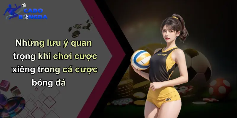 Cược Xiêng Là Gì? Bản Chất Hấp Dẫn Của Một Hình Thức Cá Cược Độc Đáo 5 Những lưu ý quan trọng khi chơi cược xiêng trong cá cược bóng đá