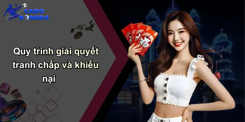 Điều Khoản Điều Kiện: Cần Biết Khi Tham Gia Cá Cược Bóng Đá 3 Quy trình giải quyết tranh chấp và khiếu nại