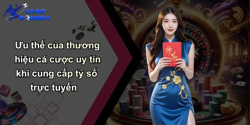 Tỷ số trực tuyến 1 Ưu thế của thương hiệu cá cược uy tín khi cung cấp tỷ số trực tuyến