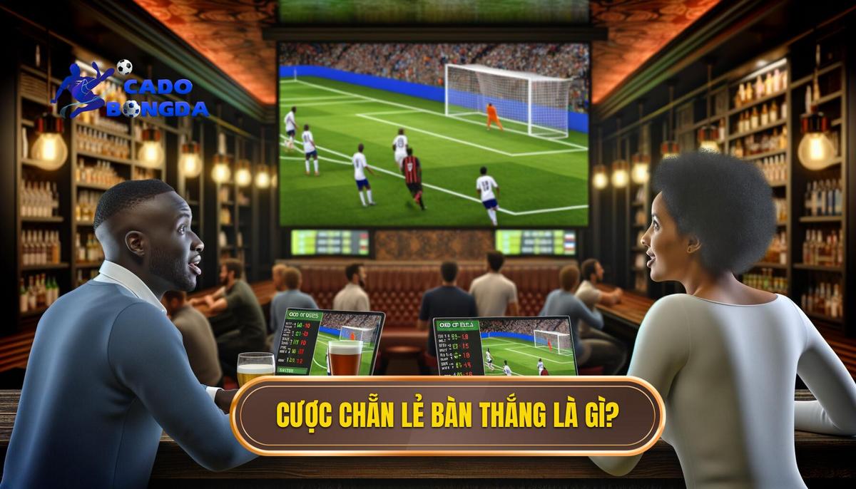 Cược số bàn thắng chẵn lẻ là gì_