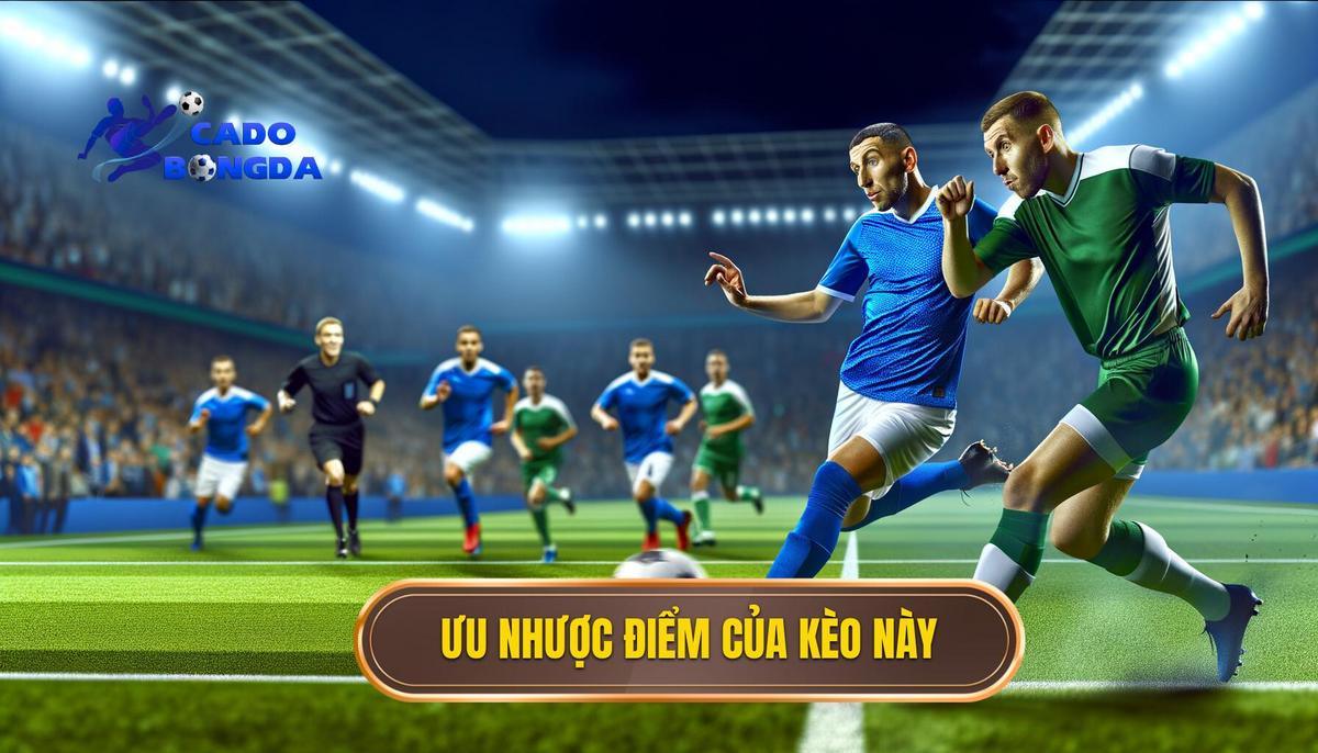 Ưu và nhược điểm của kèo này