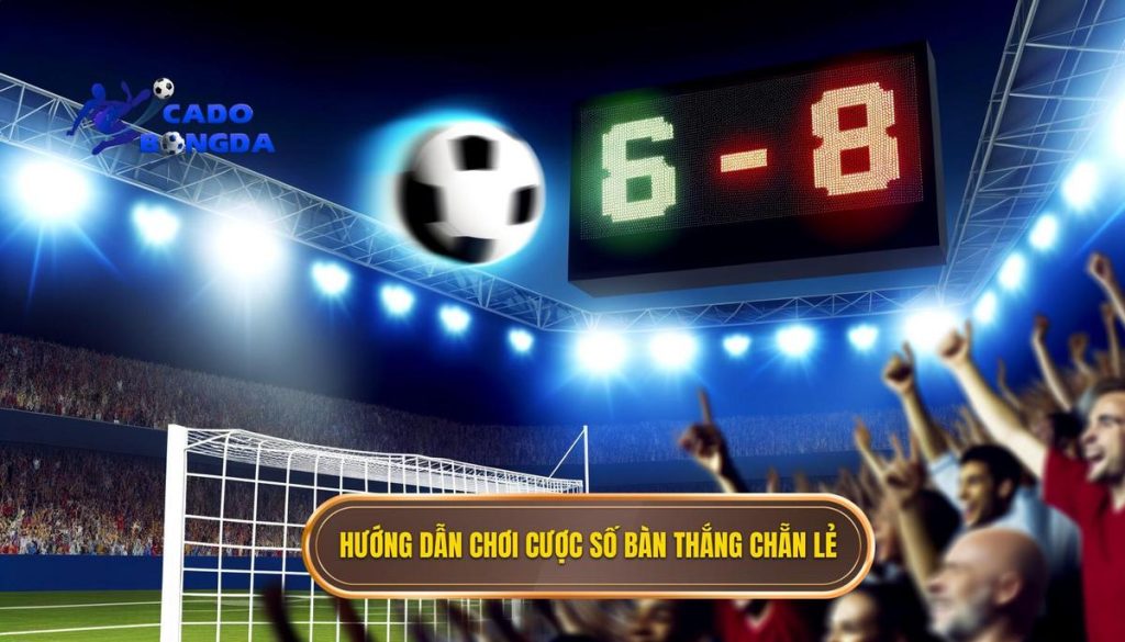 Hướng dẫn chơi cược số bàn thắng chẵn lẻ