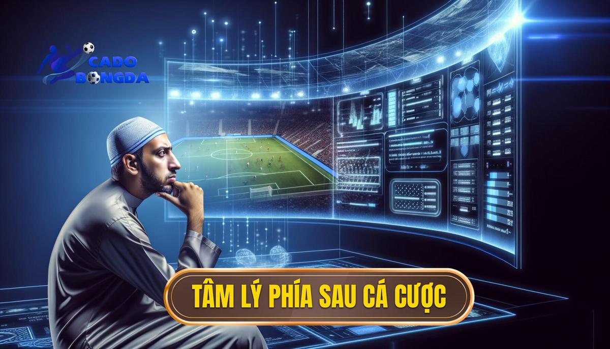 Tâm Lý Học Đằng Sau Quyết Định Cá Cược