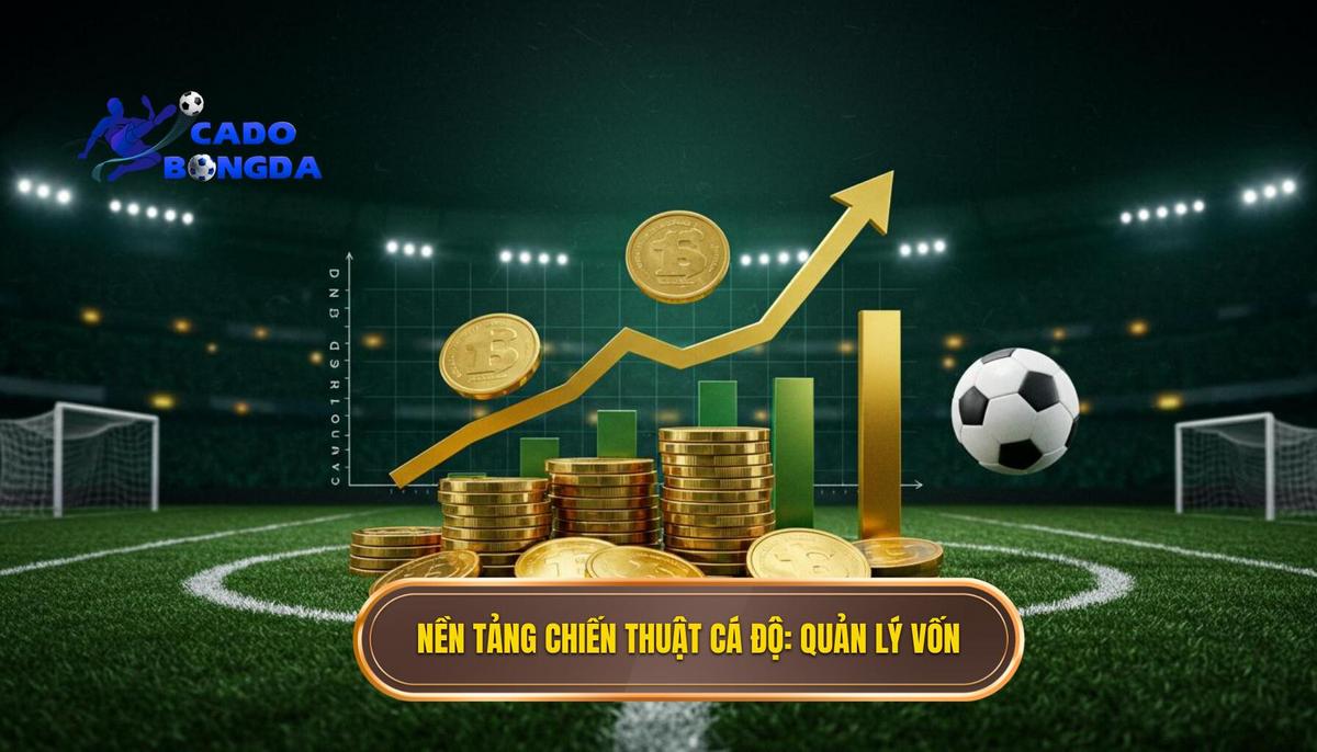 Phần 1_ Nền Tảng Của Mọi Chiến Thuật Cá Độ Bóng Đá – Quản Lý Vốn (Money Management)