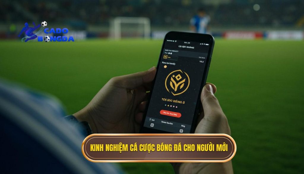 kinh nghiệm cá cược bóng đá cho người mới
