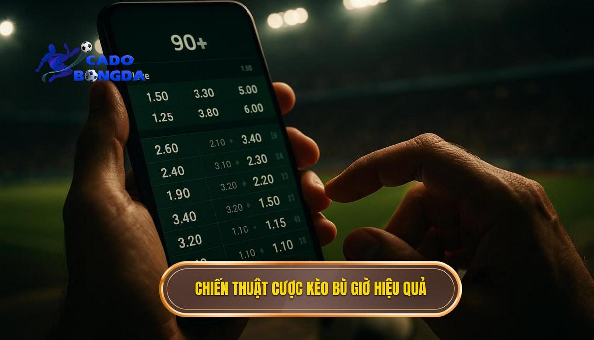 Phần 2_ Chiến Thuật Cá Cược Kèo Bù Giờ Hiệu Quả