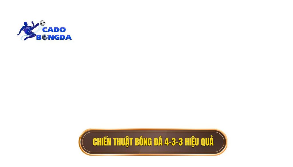 Chiến thuật bóng đá 4-3-3 hiệu quả: Phân tích chuyên sâu từ A đến Z 1 Chiến thuật bóng đá 4-3-3 hiệu quả