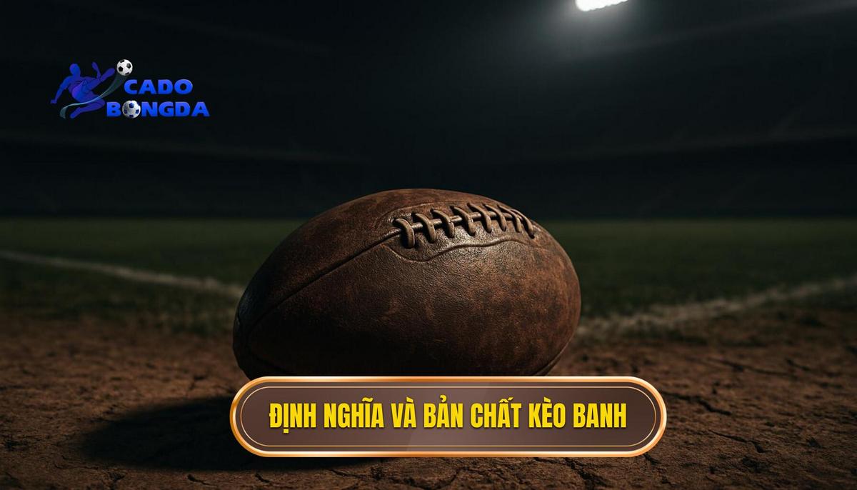 Định Nghĩa và Bản Chất Của Kèo đồng banh