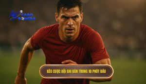 Kèo cược đội ghi bàn trong 10 phút đầu