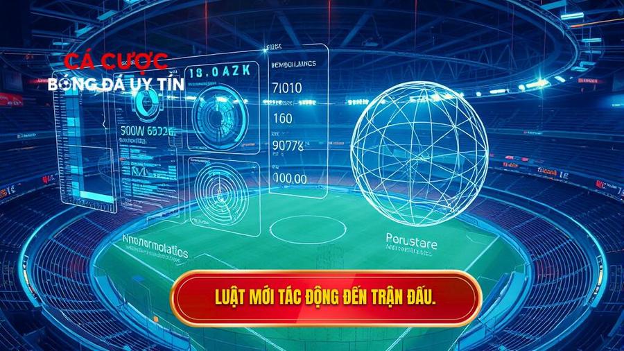 Phân tích đa chiều: Tác động của luật mới đến trận đấu