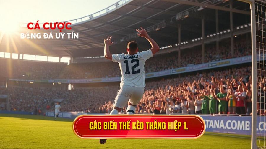 Các biến thể phổ biến trong kèo thắng hiệp 1 thắng cả trận