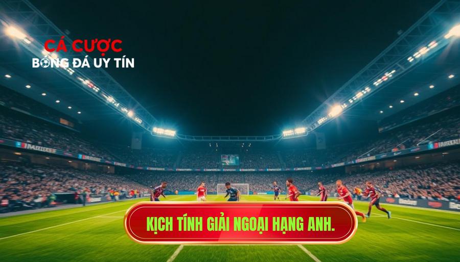 Giải Bóng Đá Hàng Đầu: Sân Chơi Của Những Huyền Thoại Và Nghệ Thuật Soi Kèo 2 Ngoại Hạng Anh (Premier League) – Giải Bóng Đá Hàng Đầu Về Tính Cạnh Tranh