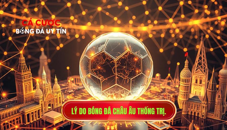 Giải bóng đá châu Âu: Sức hấp dẫn bất tận và cái nhìn đa chiều từ chuyên gia 3 Phân tích đa chiều: Tại sao giải bóng đá châu Âu lại thống trị thế giới?